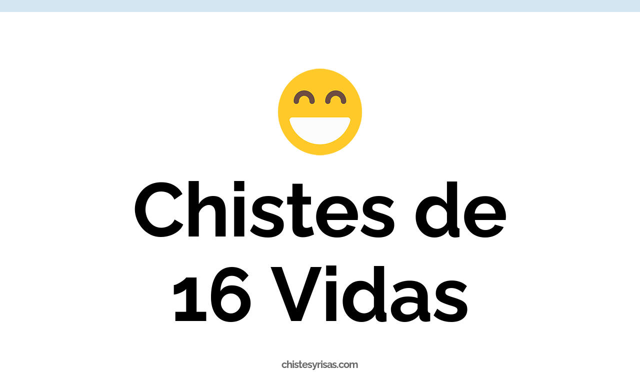 chistes de 16 vidas