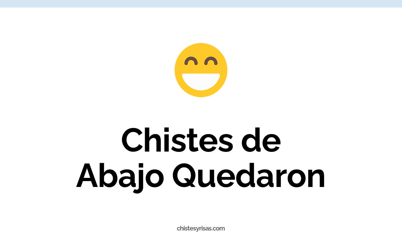chistes de abajo quedaron