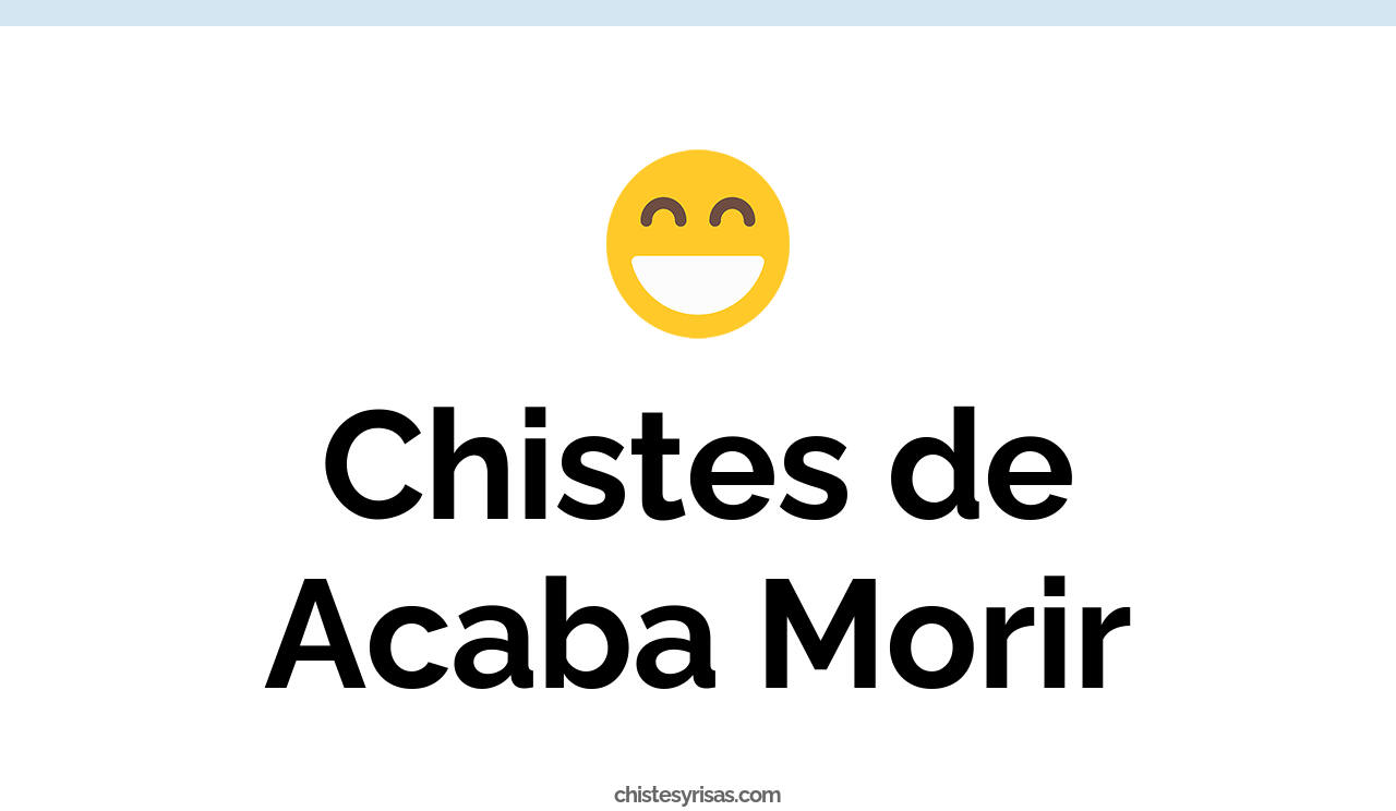 chistes de acaba morir