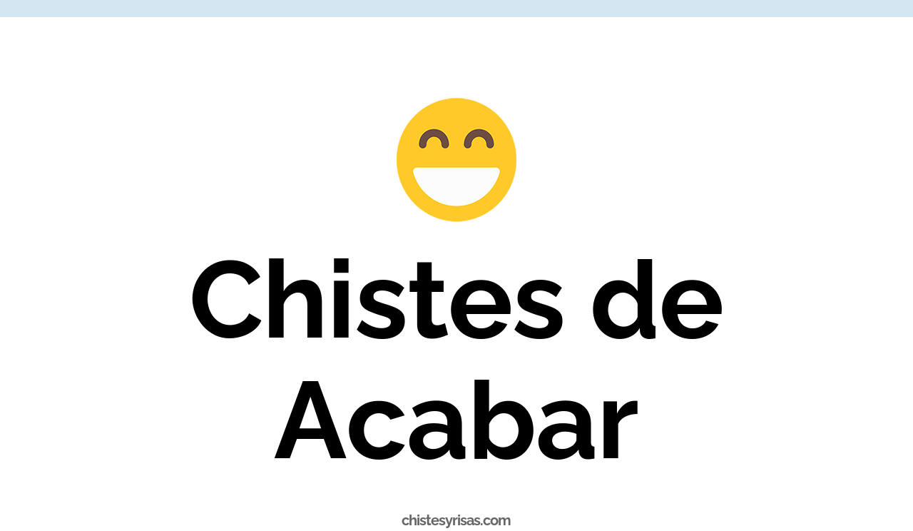 chistes de acabar