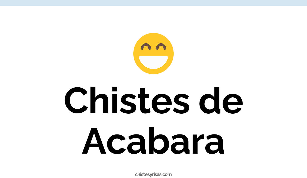 chistes de acabara