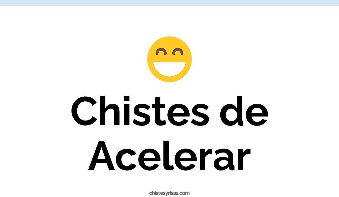 chistes de acelerar