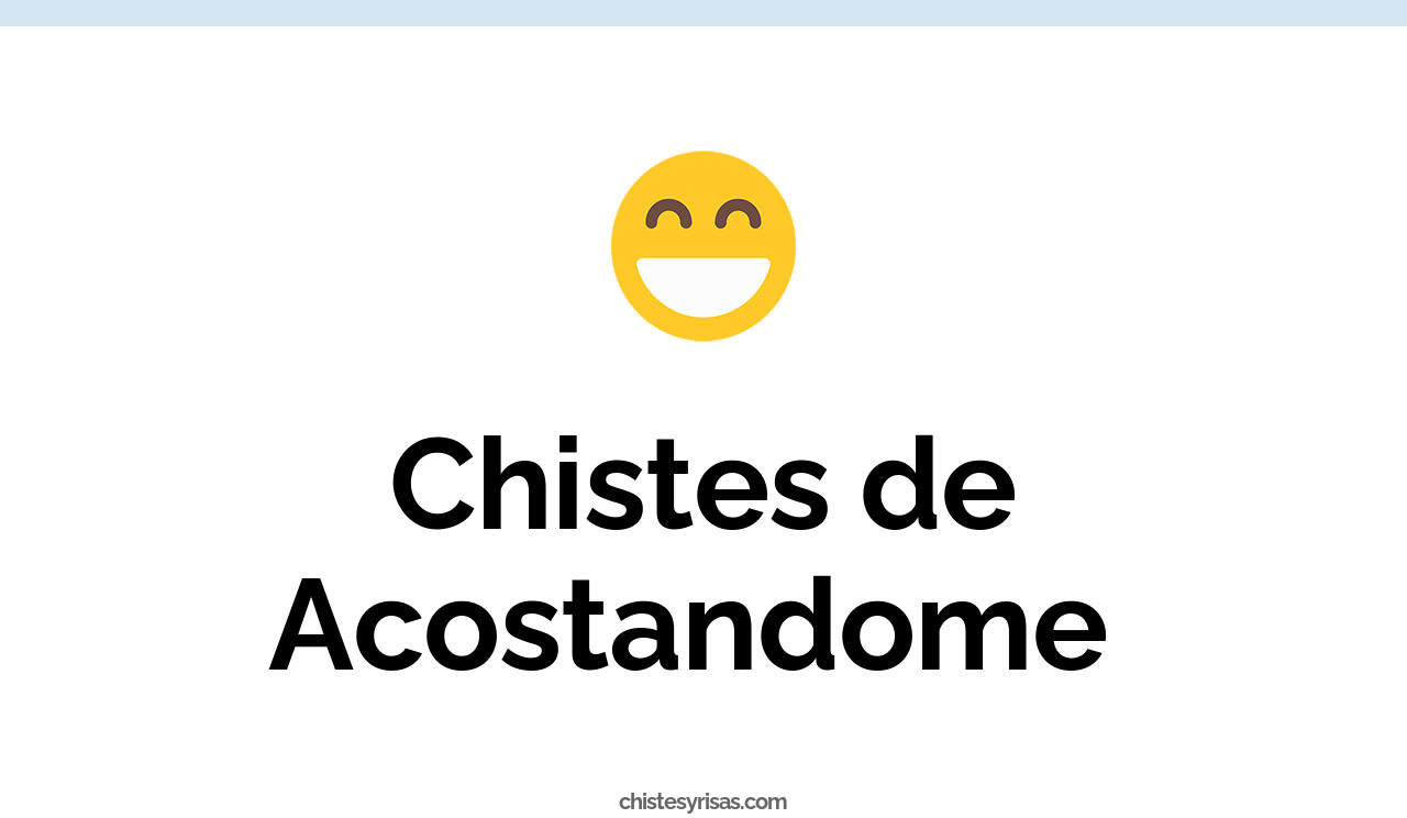 chistes de acostandome