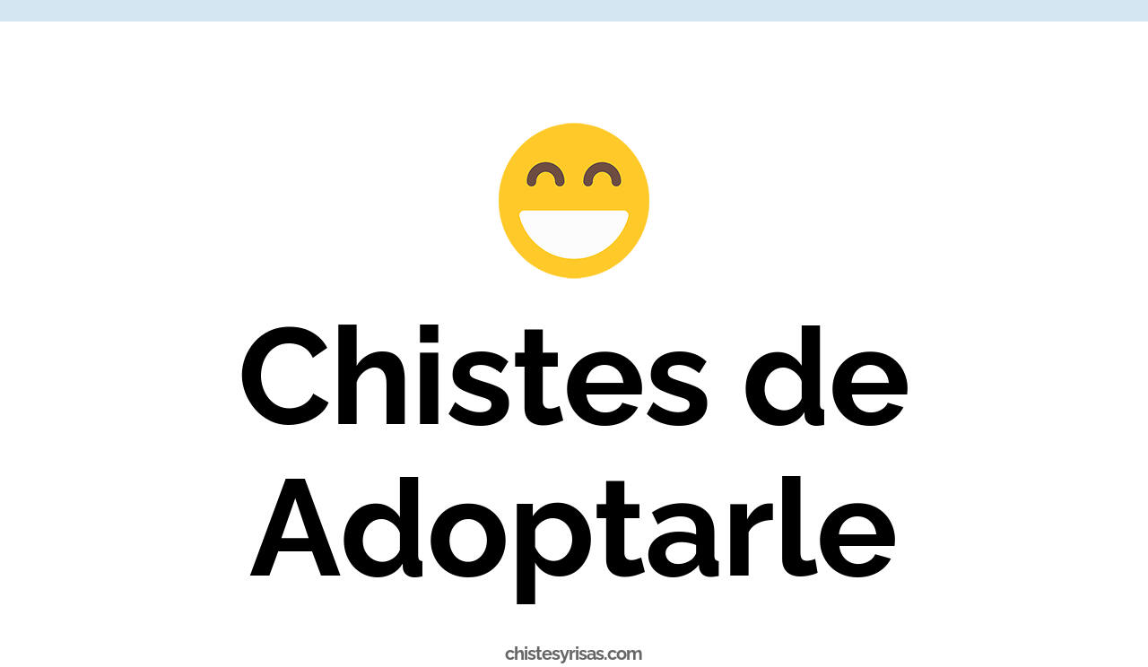 chistes de adoptarle
