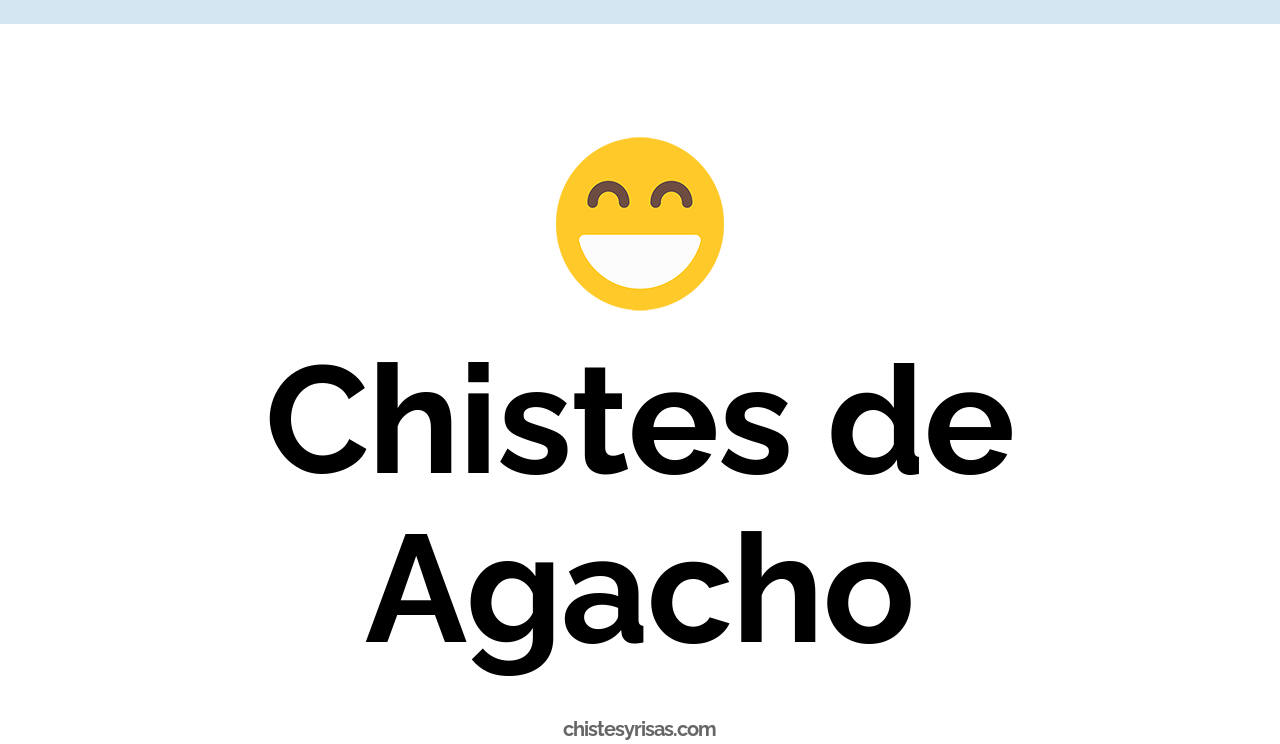 chistes de agacho