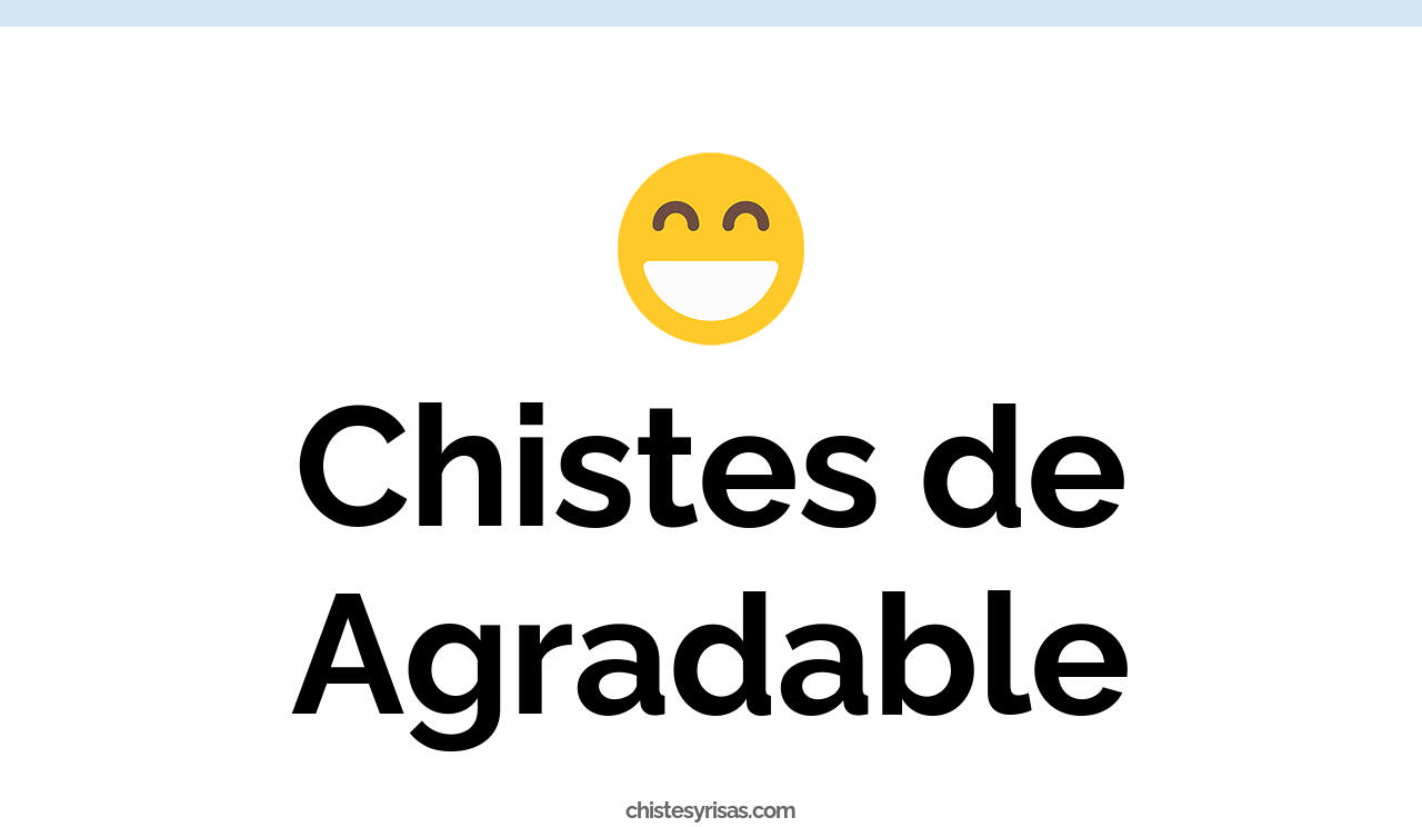 chistes de agradable