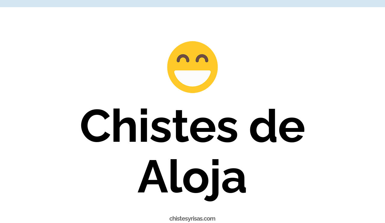 chistes de aloja