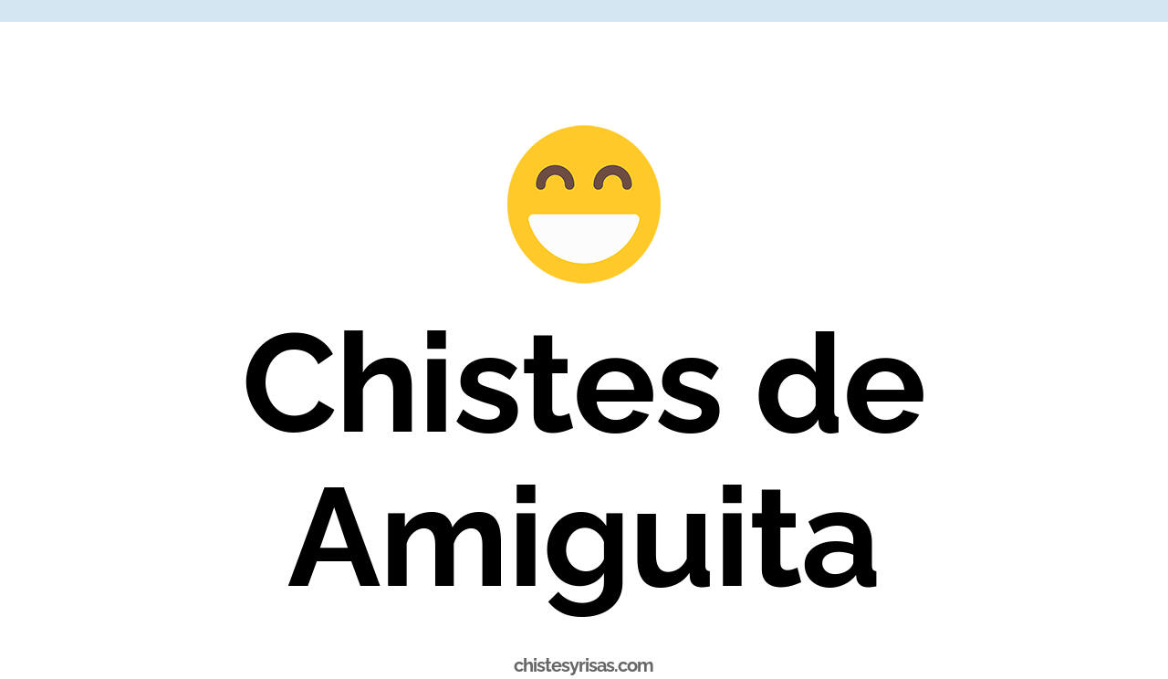 chistes de amiguita