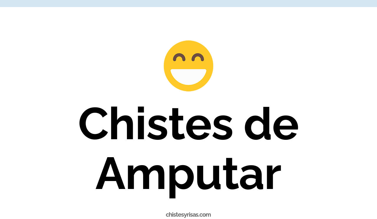 chistes de amputar