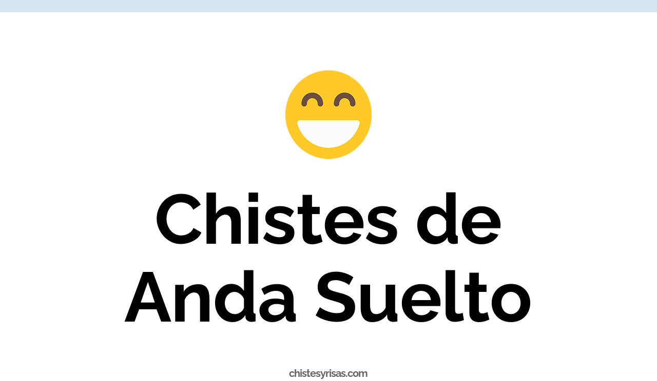 chistes de anda suelto
