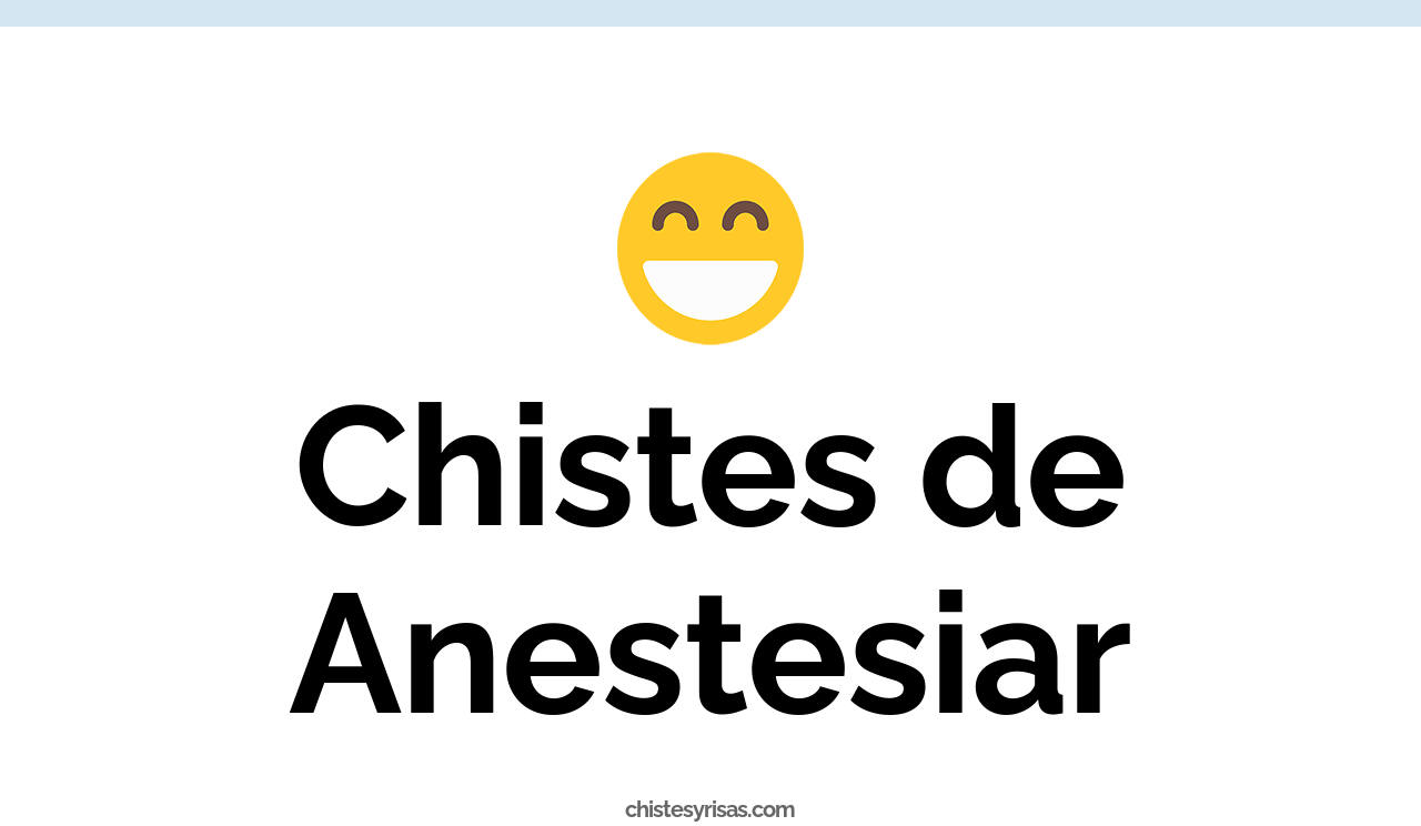 chistes de anestesiar