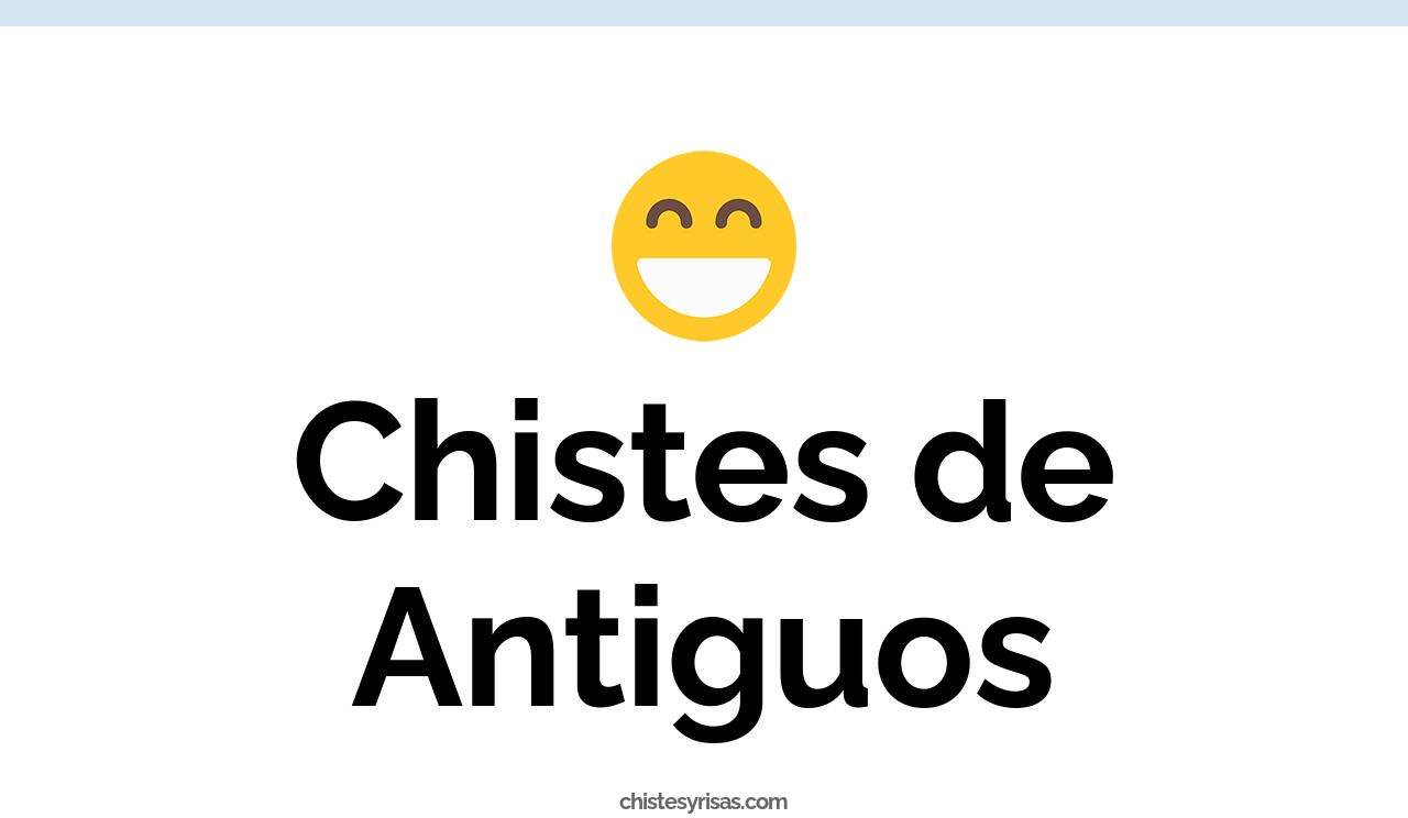 chistes de antiguos
