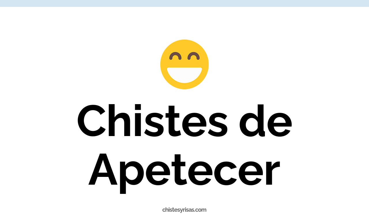 chistes de apetecer
