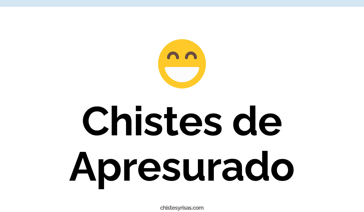 chistes de apresurado