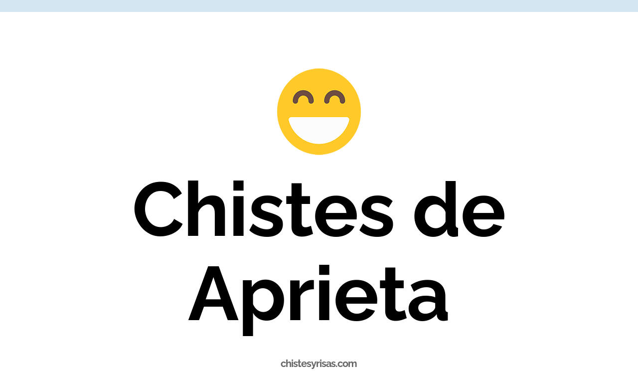 chistes de aprieta