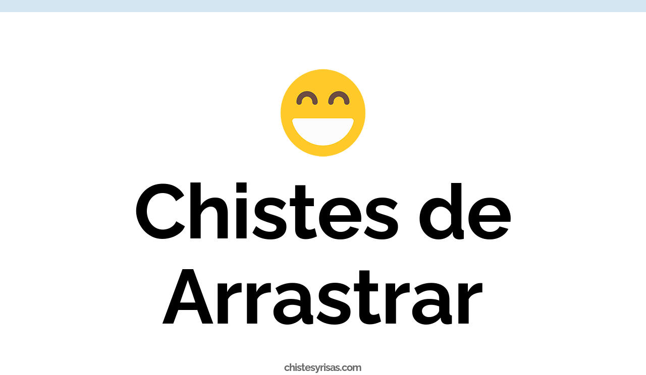 chistes de arrastrar