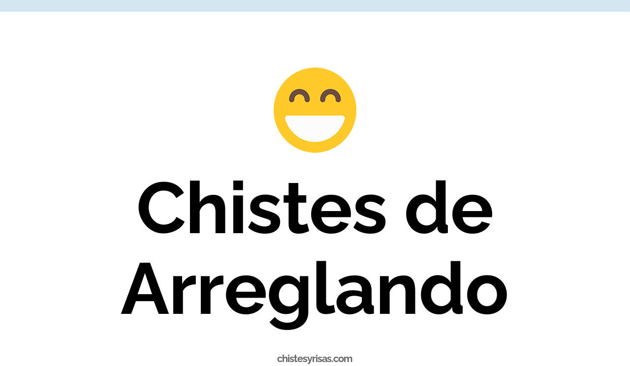 chistes de arreglando
