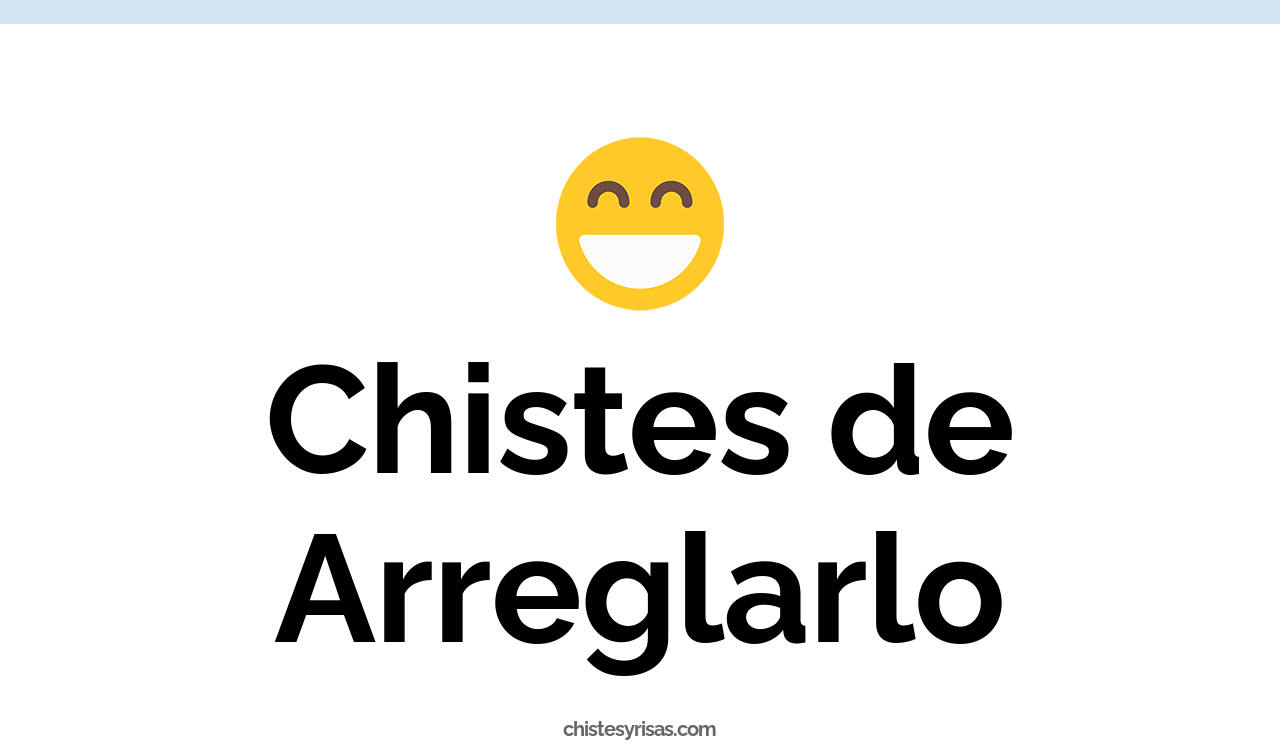 chistes de arreglarlo