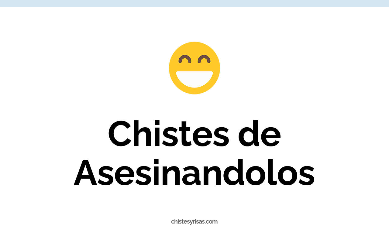 chistes de asesinandolos