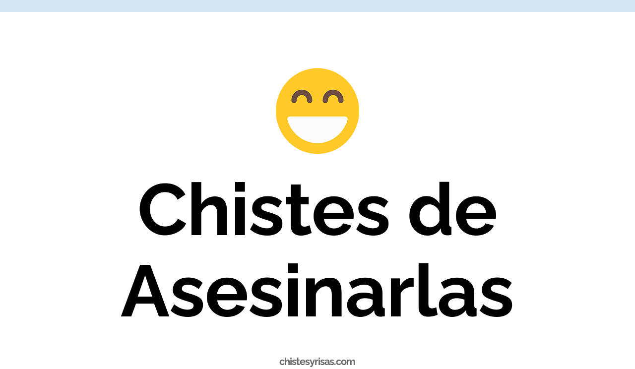 chistes de asesinarlas