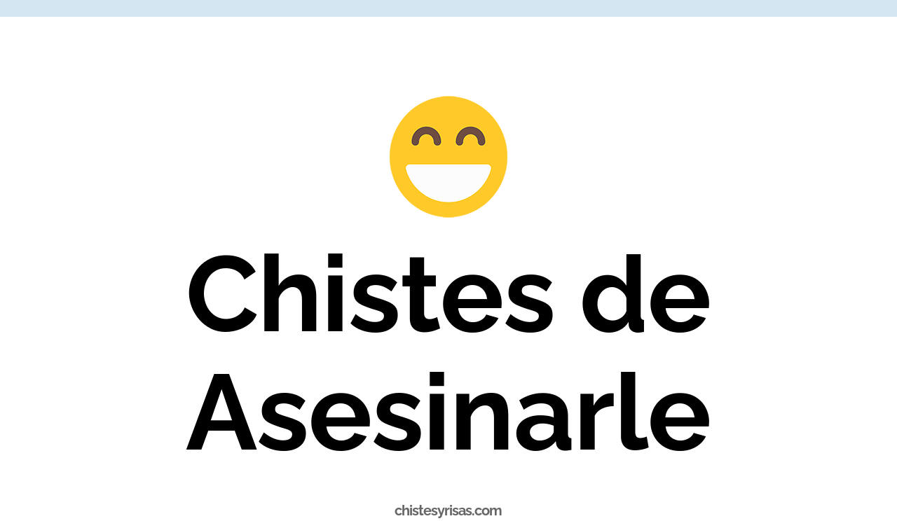 chistes de asesinarle