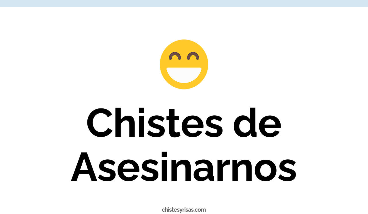 chistes de asesinarnos