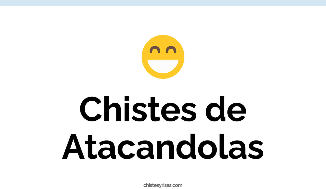 chistes de atacandolas