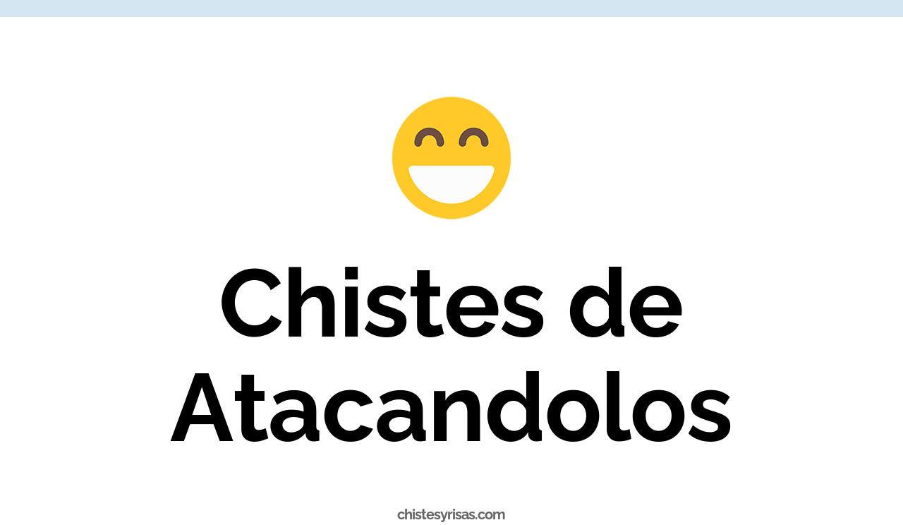 chistes de atacandolos