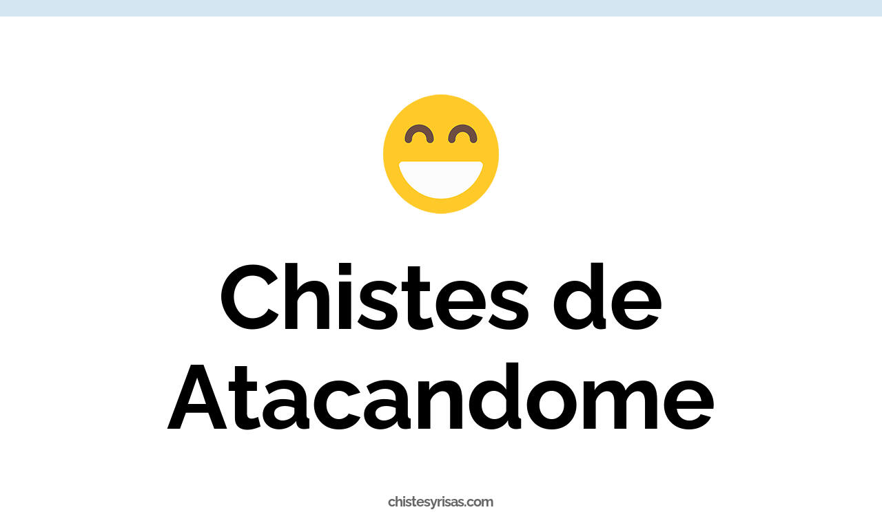 chistes de atacandome