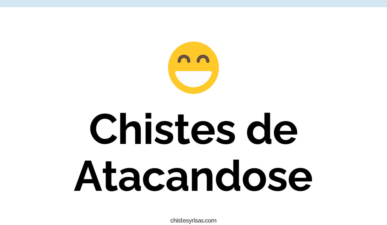 chistes de atacandose
