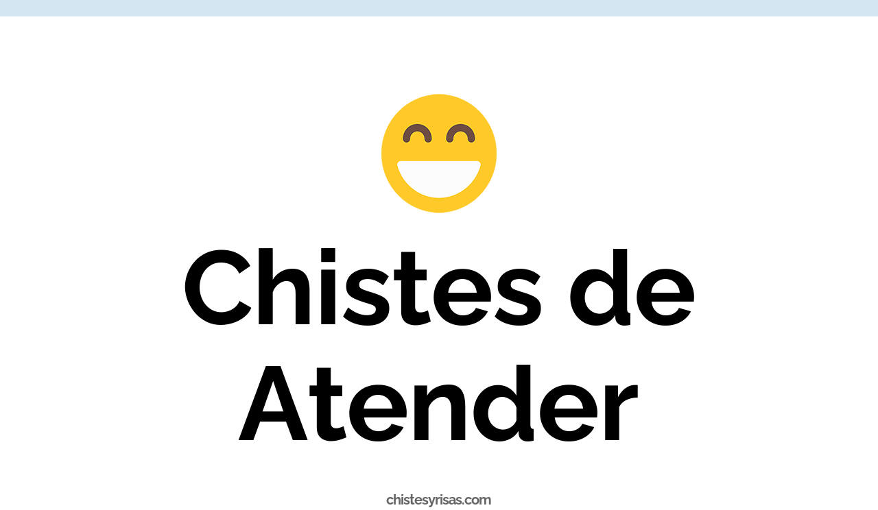 chistes de atender