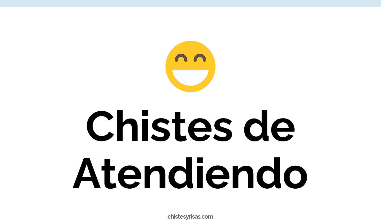 chistes de atendiendo