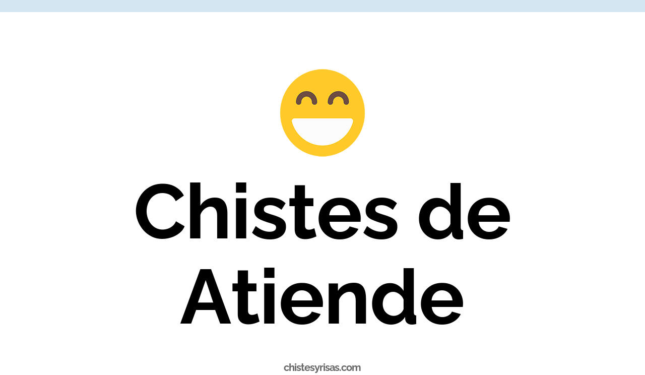 chistes de atiende