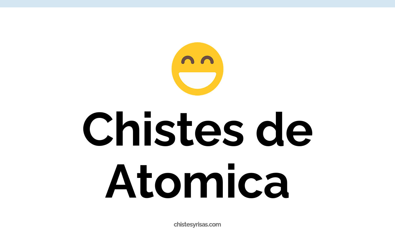 chistes de atómica