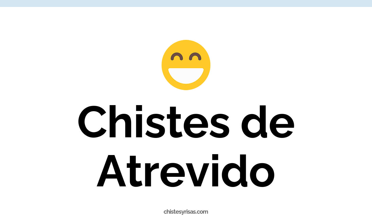 chistes de atrevido