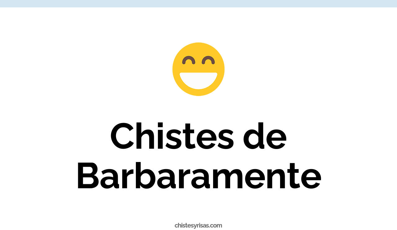 chistes de barbaramente