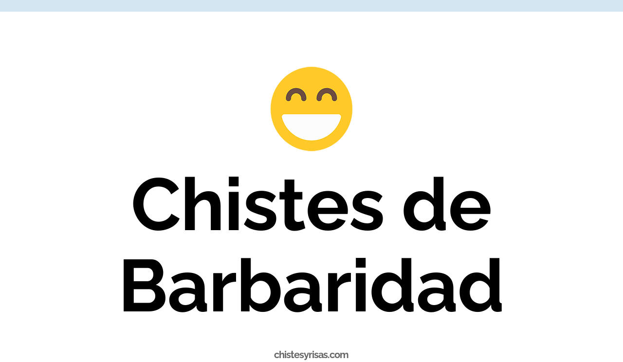 chistes de barbaridad