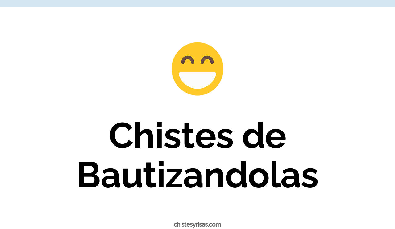 chistes de bautizandolas