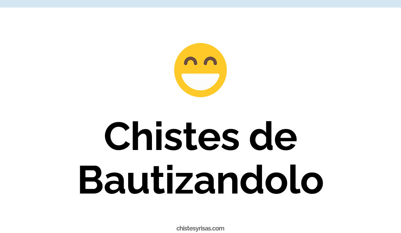 chistes de bautizandolo