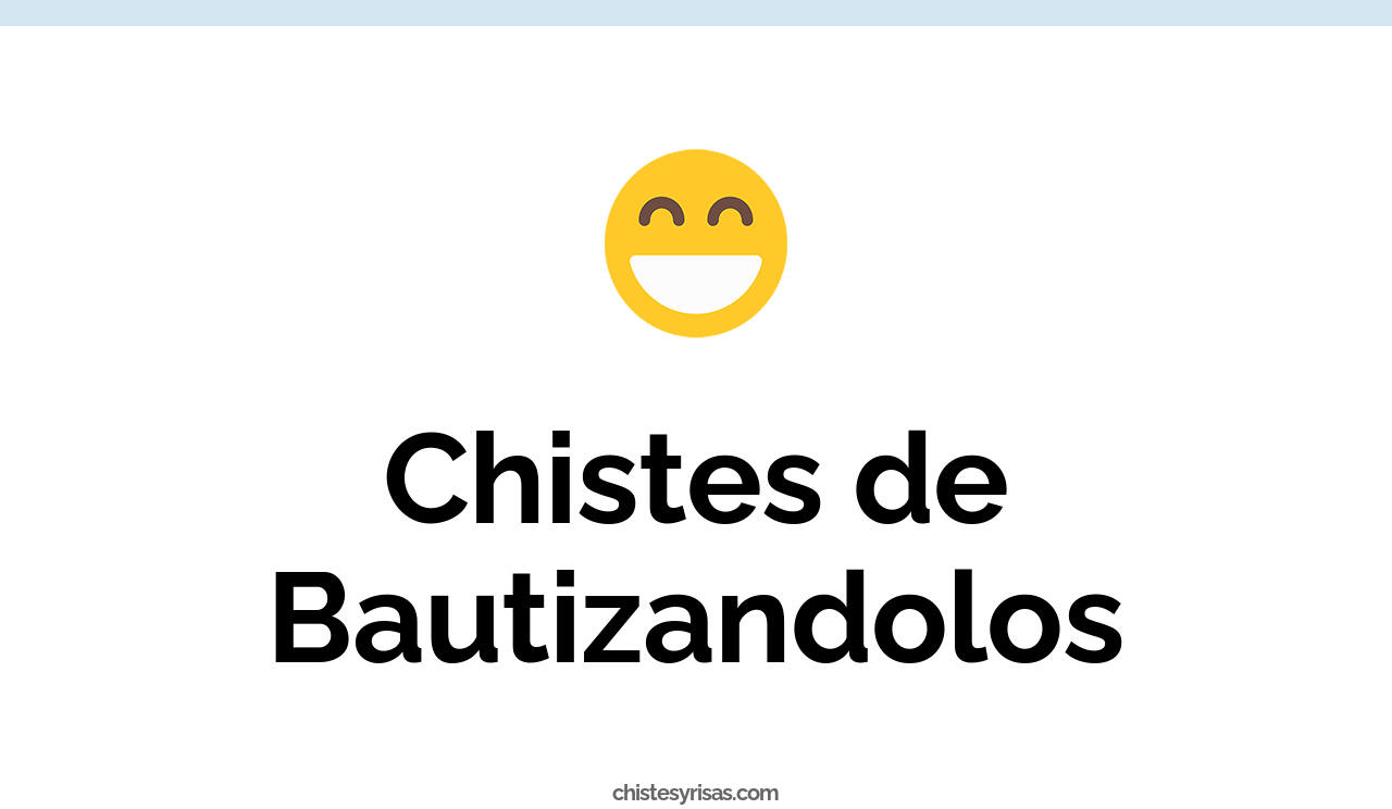 chistes de bautizandolos