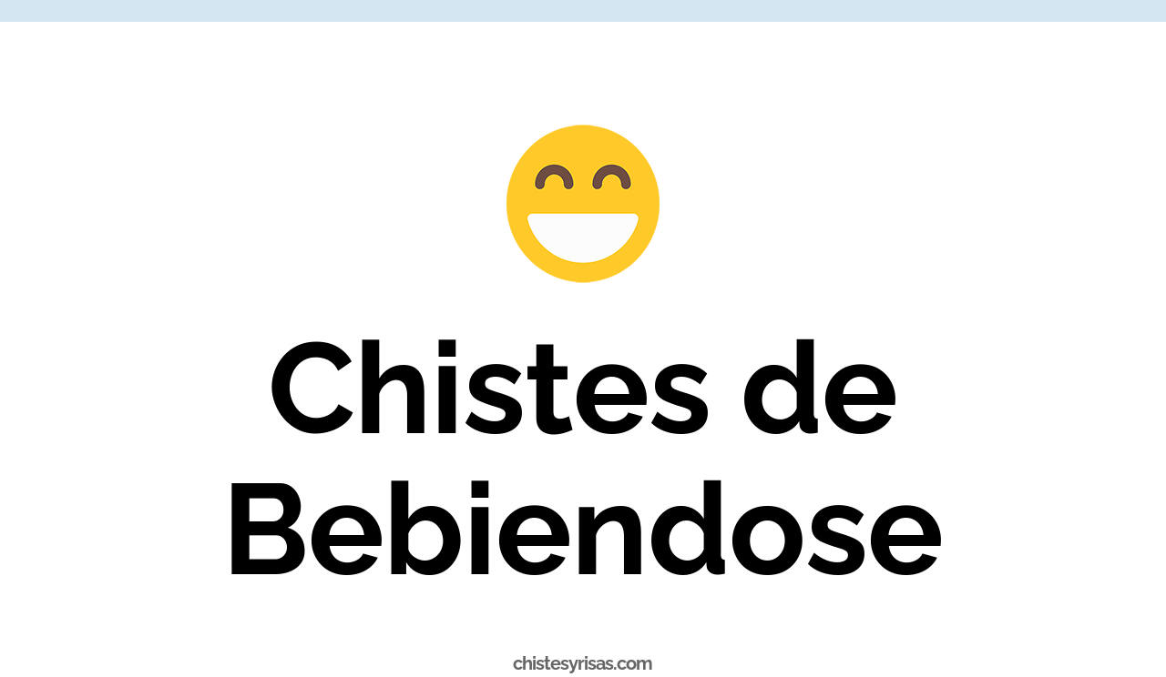 chistes de bebiendose
