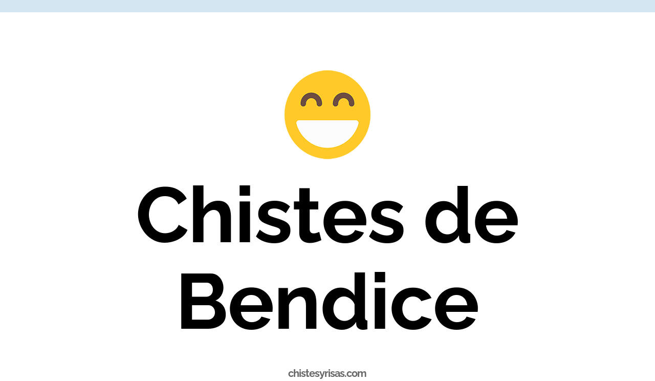 chistes de bendice