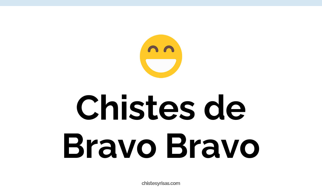 chistes de bravo bravo