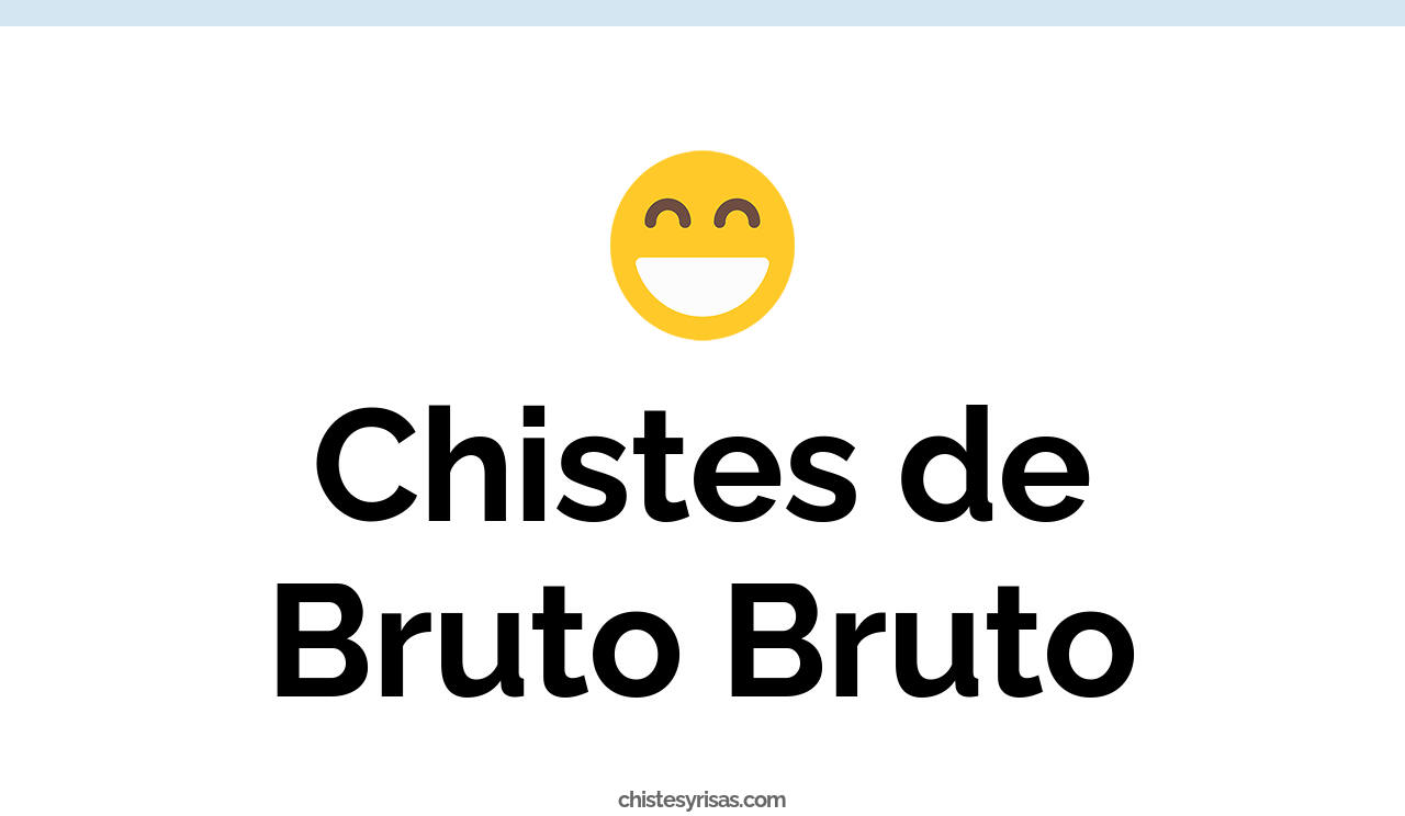 chistes de bruto bruto