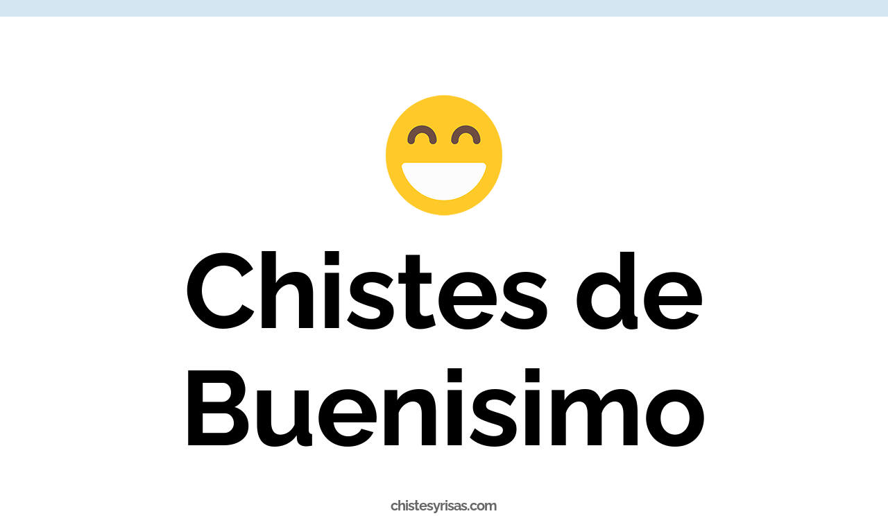 chistes de buenisimo