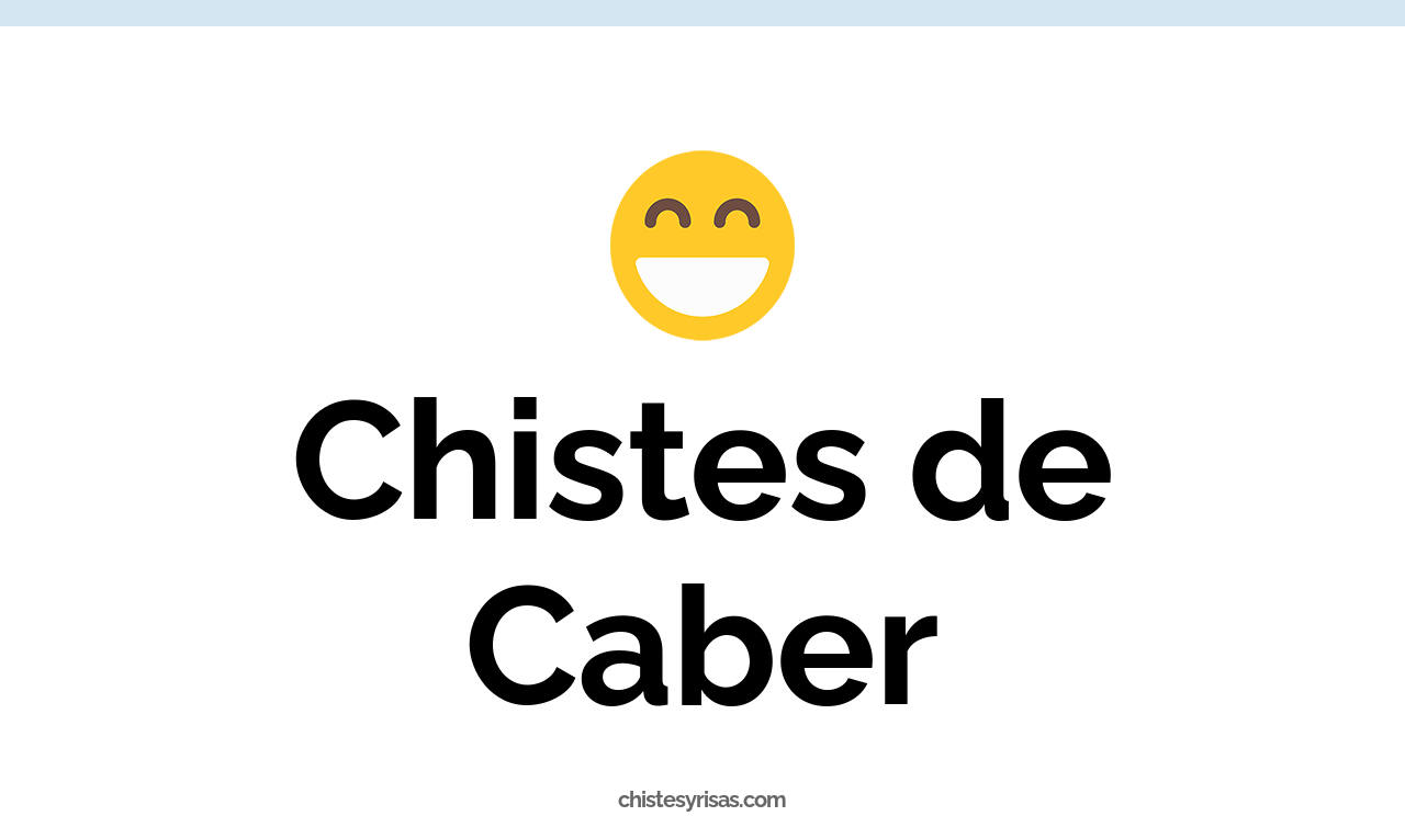 chistes de caber