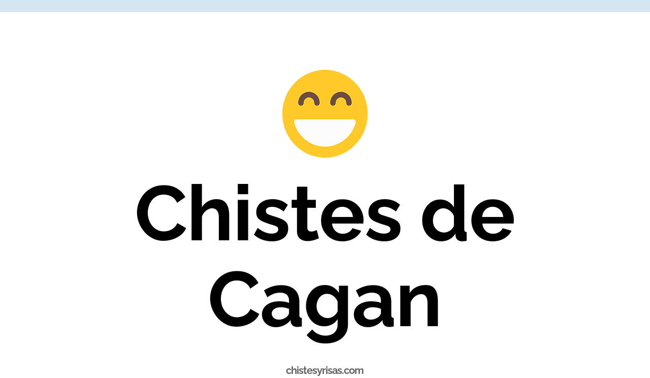 chistes de cagan