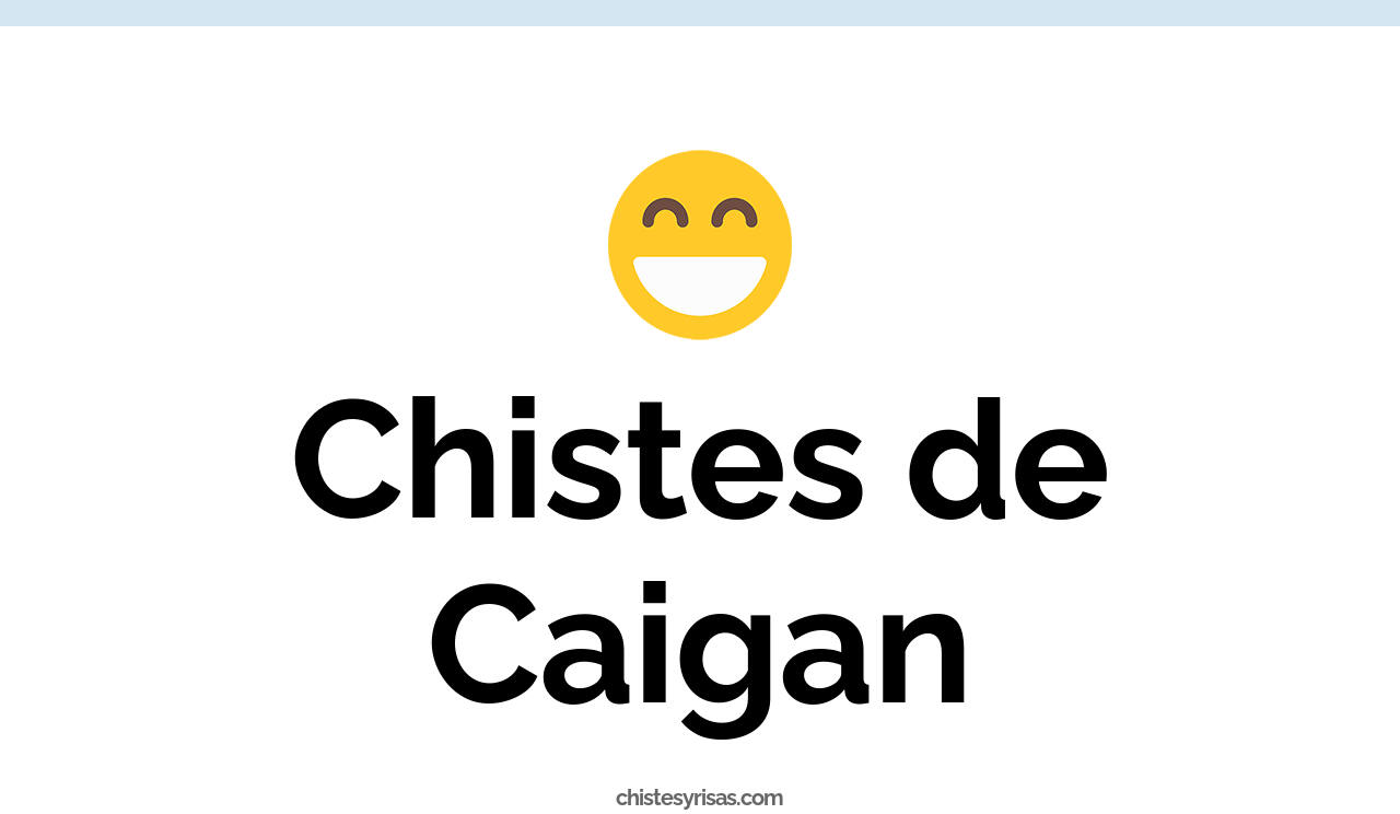 chistes de caigan