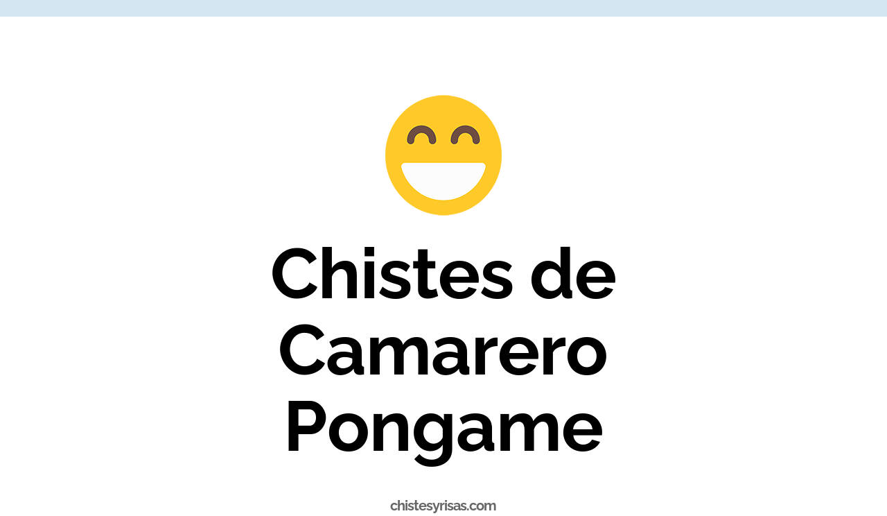 chistes de camarero pongame