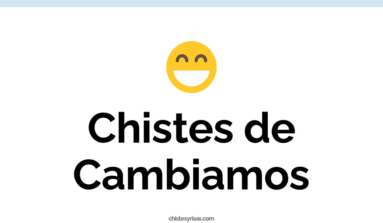 chistes de cambiamos